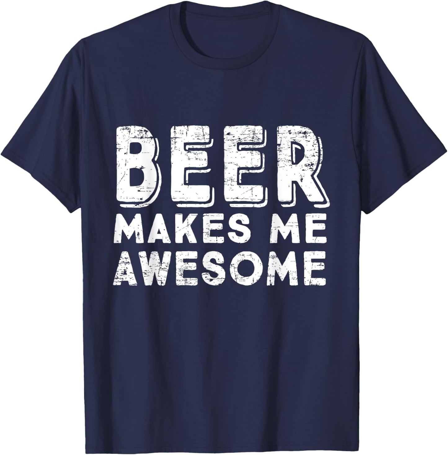 Beer Makes Me Awesome Funny Drinking T-Shirt - T-Shirt | Navy