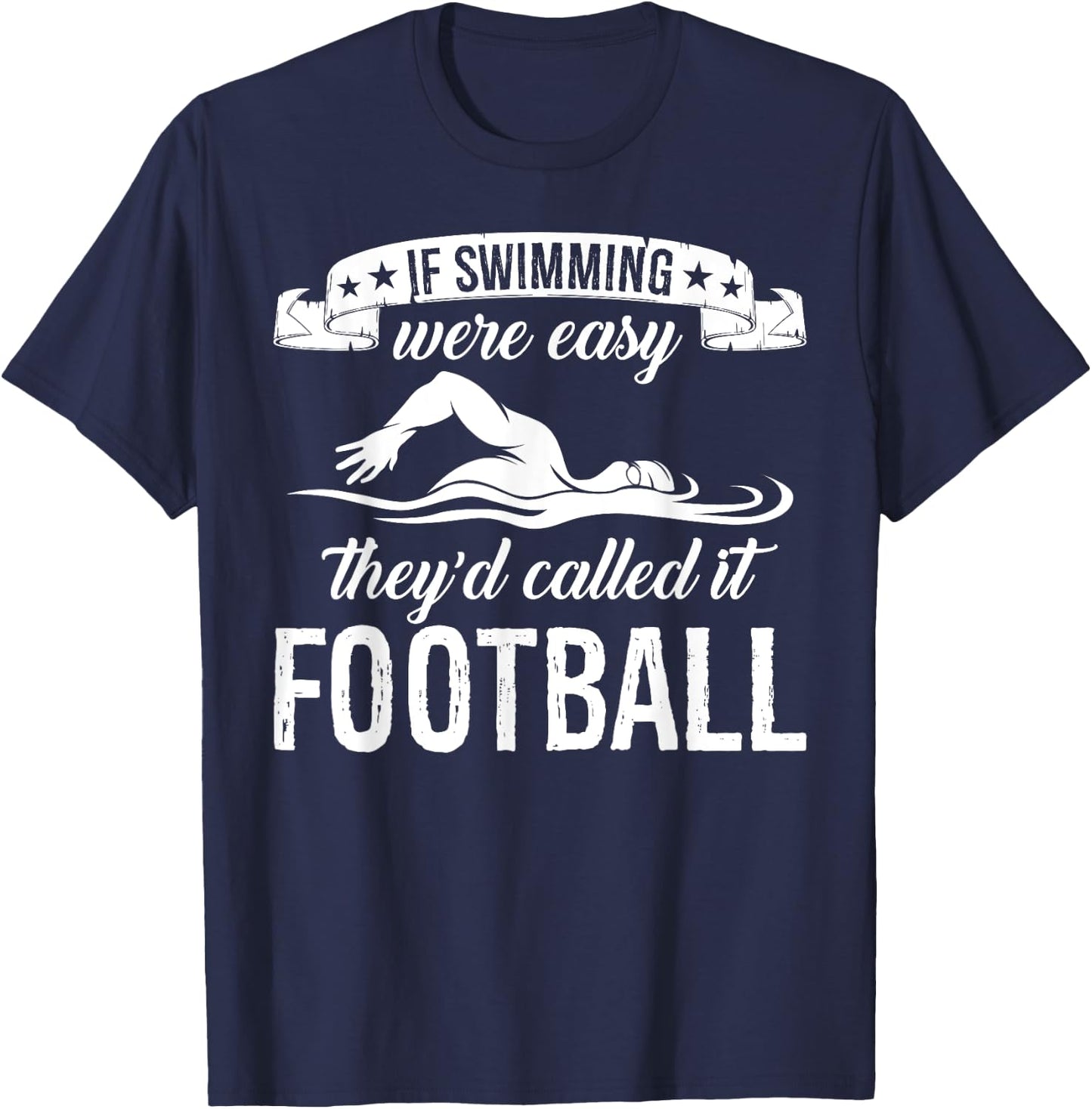 If Swimming Were Easy They'd Called It Football Quote T-Shirt - T-Shirt | Navy