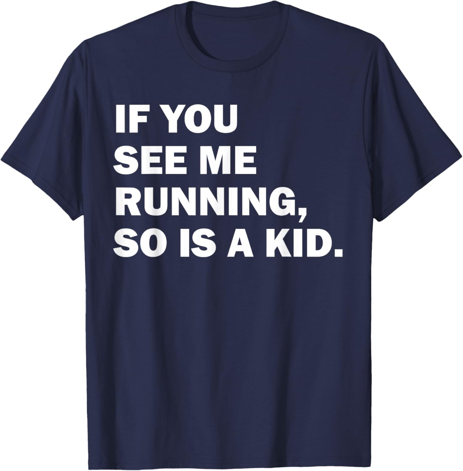 If You See Me Running So Is A Kid T-Shirt - T-Shirt | Navy
