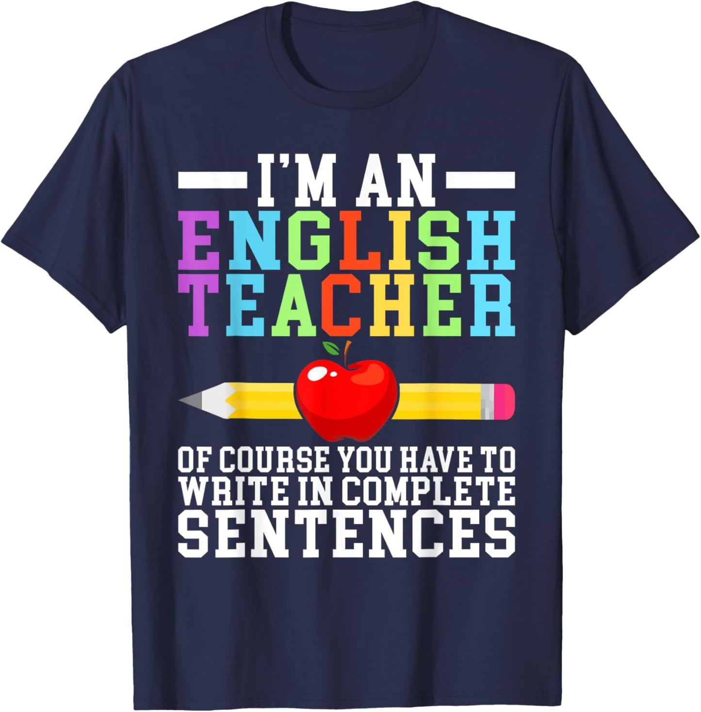 Im English Teacher you have to write in complete Sentences T-Shirt - T-Shirt | Navy
