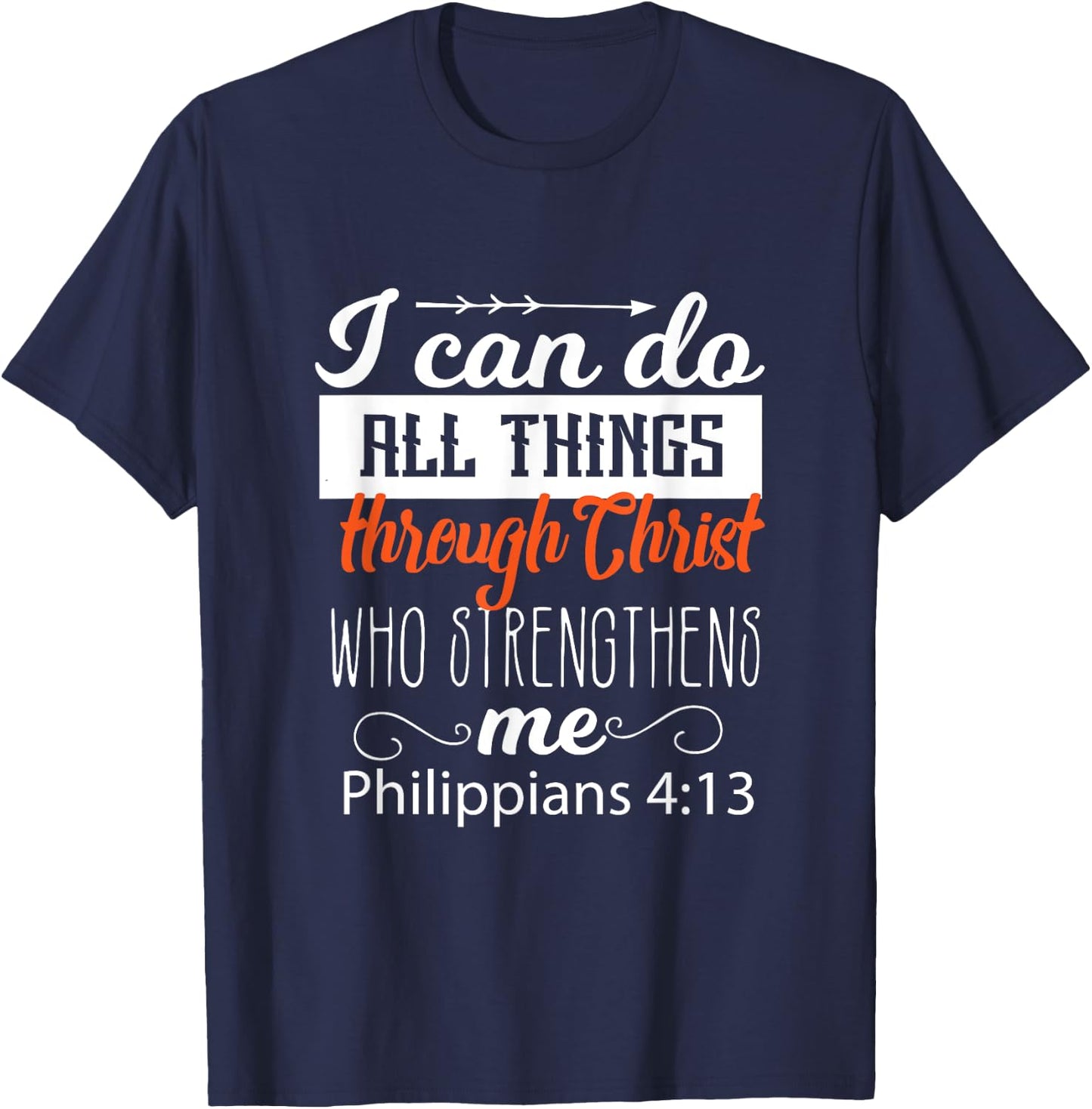 I Can Do All Things Through CHRIST Who Strengthens Me Gift T-Shirt - T-Shirt | Navy