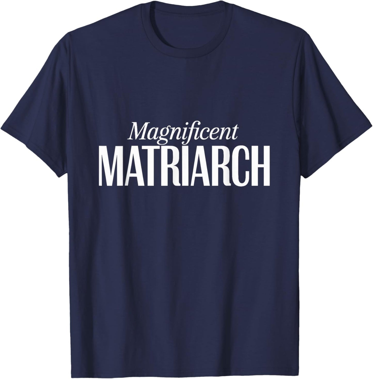 Magnificent Matriarch Mother's Day T-Shirt - T-Shirt | Navy