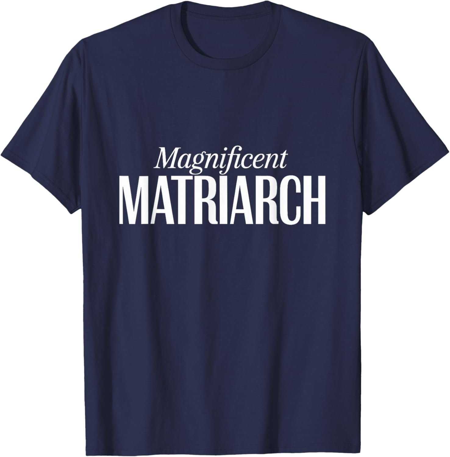 Magnificent Matriarch Mother's Day T-Shirt - T-Shirt | Navy