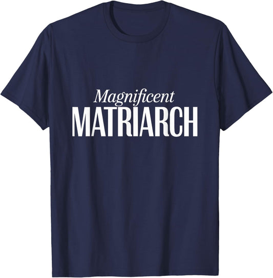 Magnificent Matriarch Mother's Day T-Shirt - T-Shirt | Navy