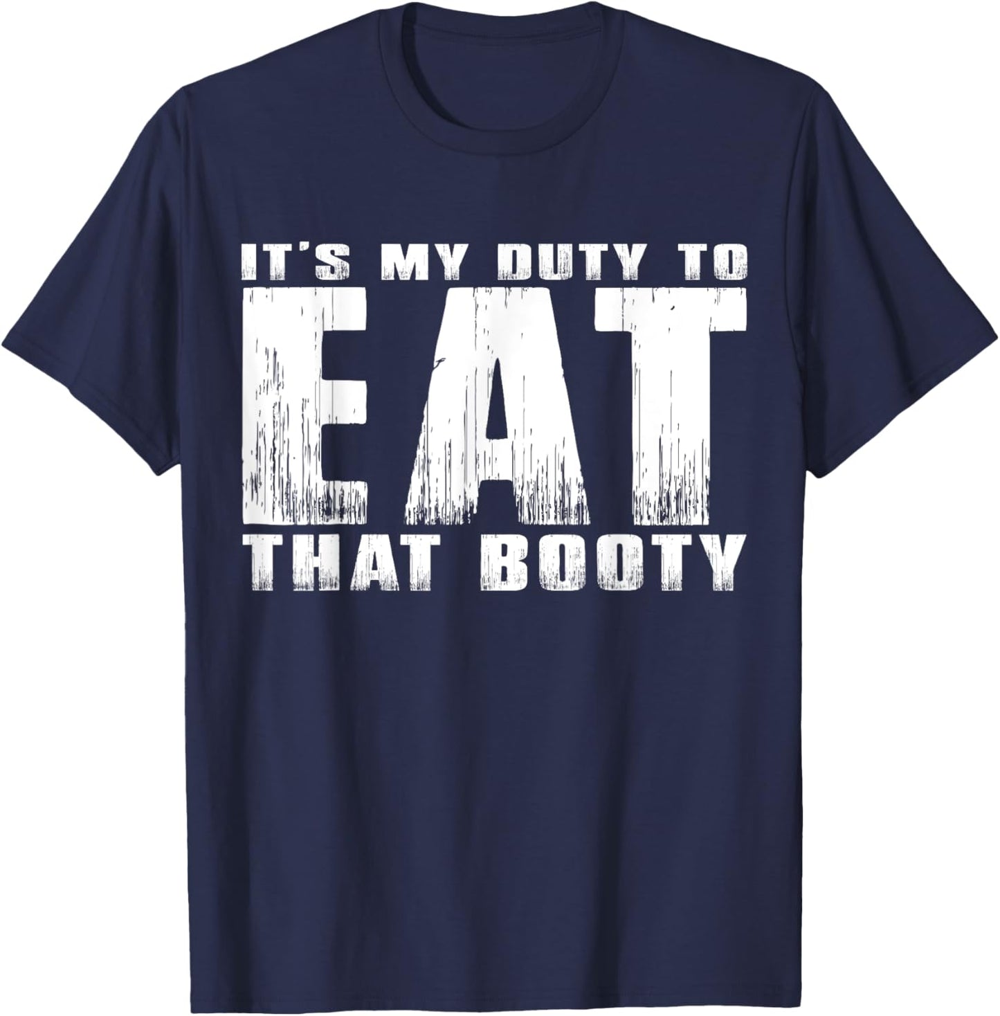 It's My Duty to Eat That Booty T-Shirt - T-Shirt | Navy