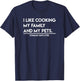 I Like Cooking My Family And My Pets Funny Gifts T-Shirt - T-Shirt | Navy