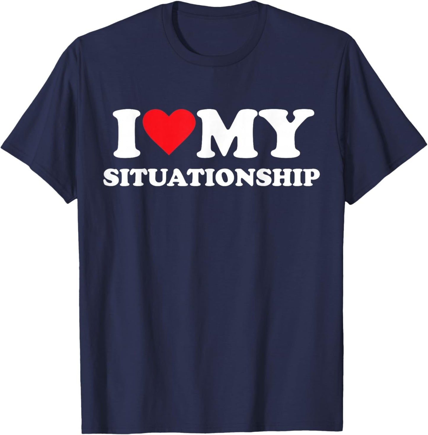 I Love My Situationship T-Shirt - T-Shirt | Navy