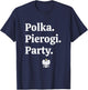 Polka. Pierogi. Party. – Dyngus Day 2025 Polish American T-Shirt - T-Shirt | Navy