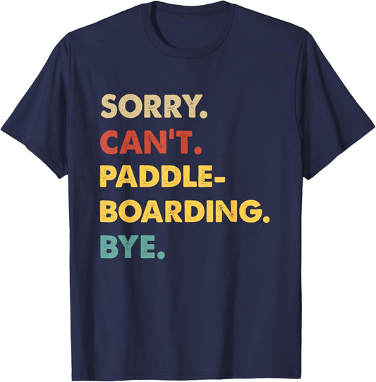 Funny Retro Paddleboarding Sorry Can't Paddleboarding Bye T-Shirt - T-Shirt | Navy