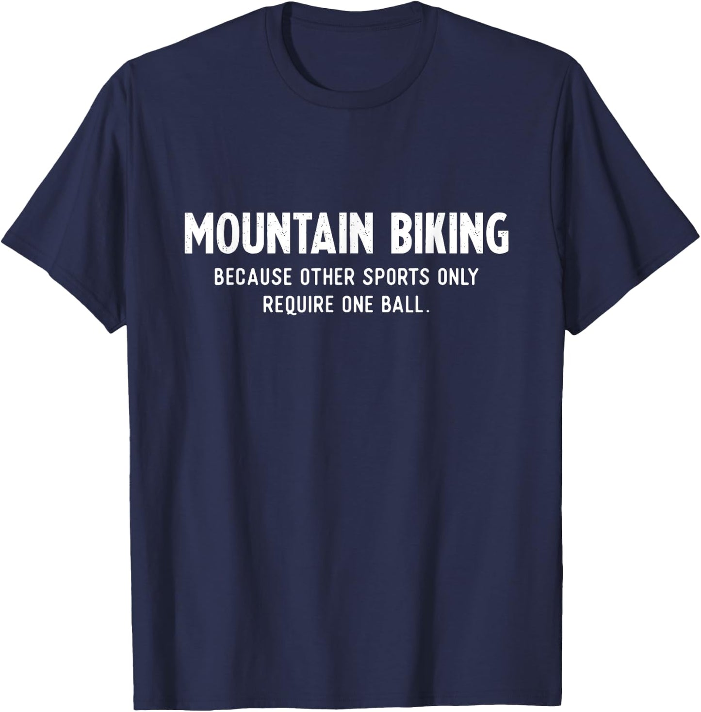 Mountain Bike Gifts Need a Ball MTB T-Shirt - T-Shirt | Navy