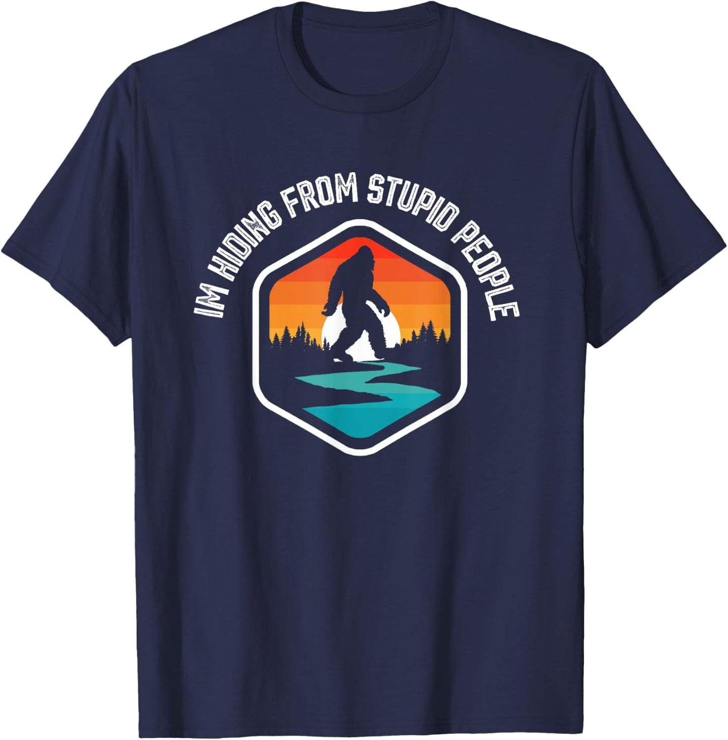 I'm Hiding From Stupid People Funny Vintage Bigfoot T-Shirt - T-Shirt | Navy