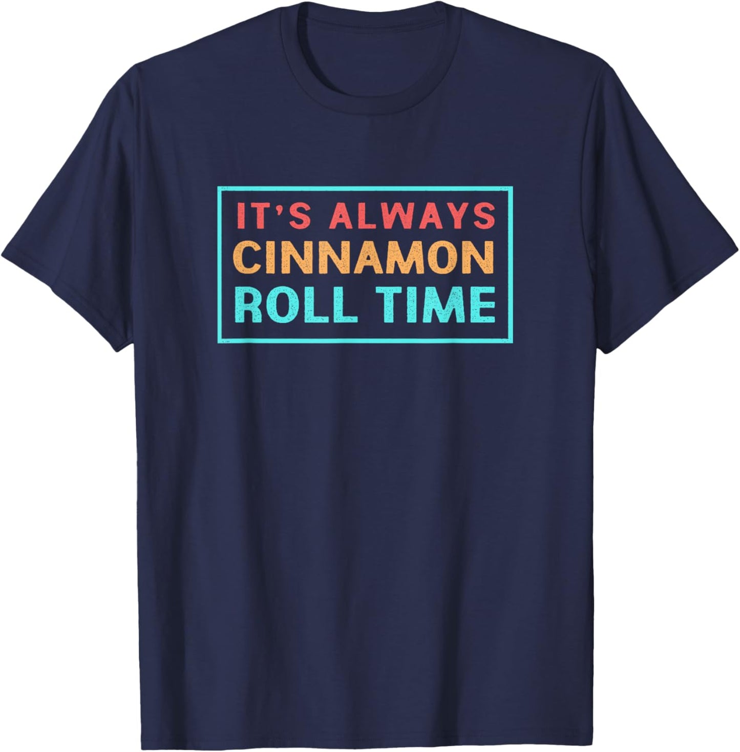 Retro Cinnamon Bread Its Always Cinnamon Roll Time T-Shirt - T-Shirt | Navy