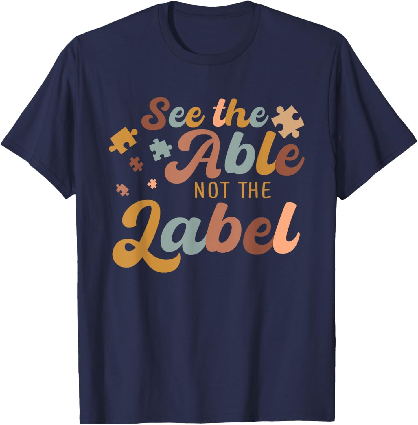 See The Able Not The Label Autism Awareness Day Puzzle Piece T-Shirt - T-Shirt | Navy