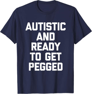 Autistic & Ready To Get Pegged - Autism Awareness Autistic T-Shirt - T-Shirt | Navy