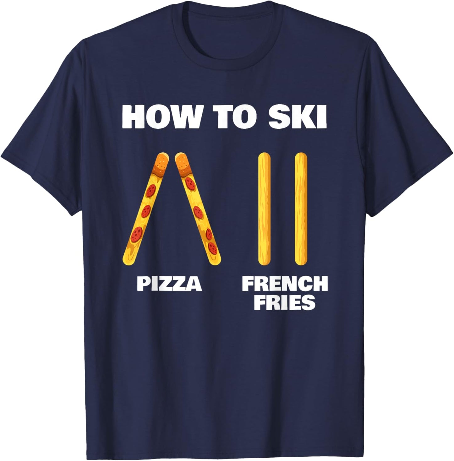 How To Ski Funny Skiing Instructor Pizza French Fries Lovers T-Shirt - T-Shirt | Navy