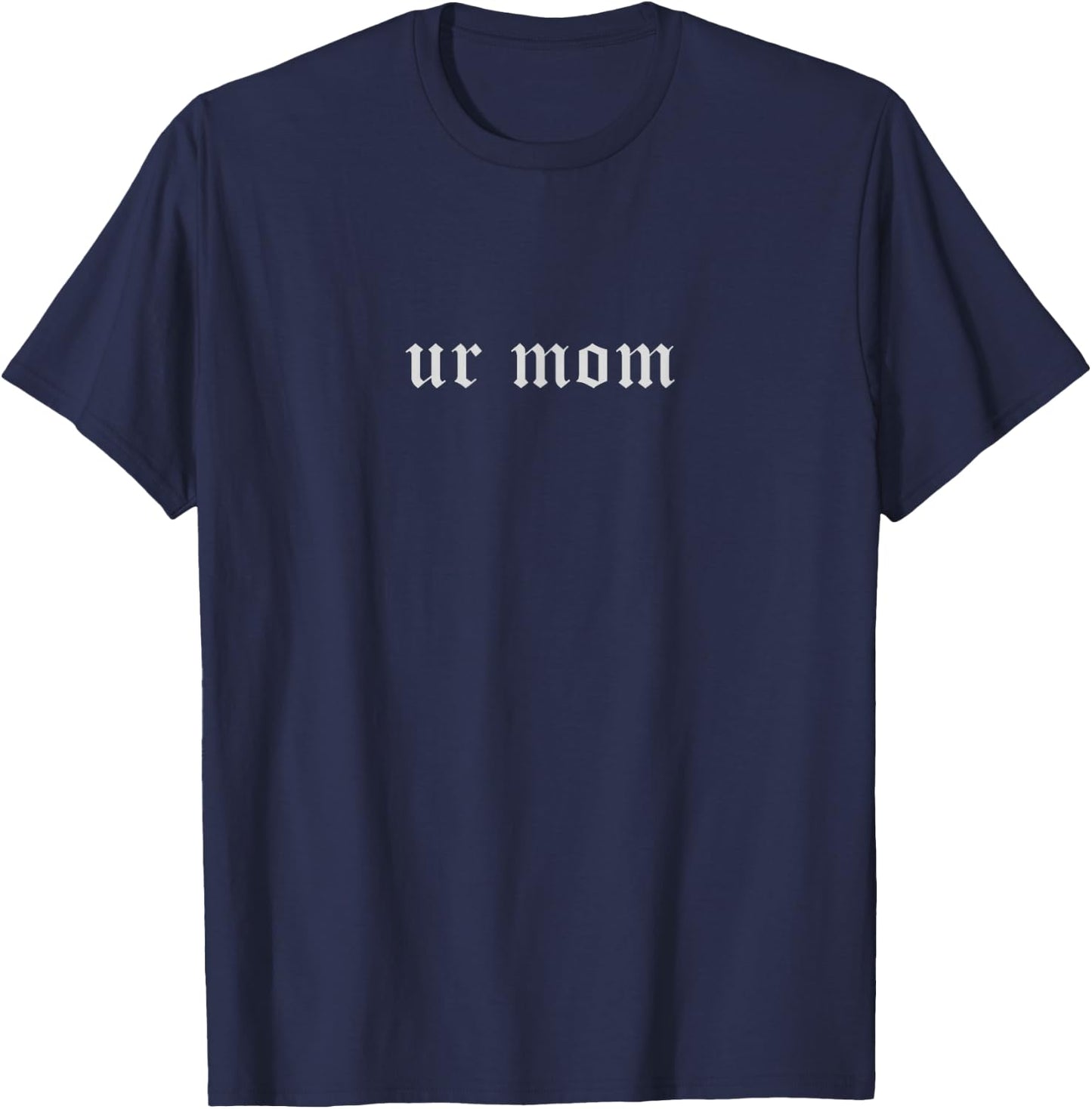 Ur Mom T-Shirt - T-Shirt | Navy