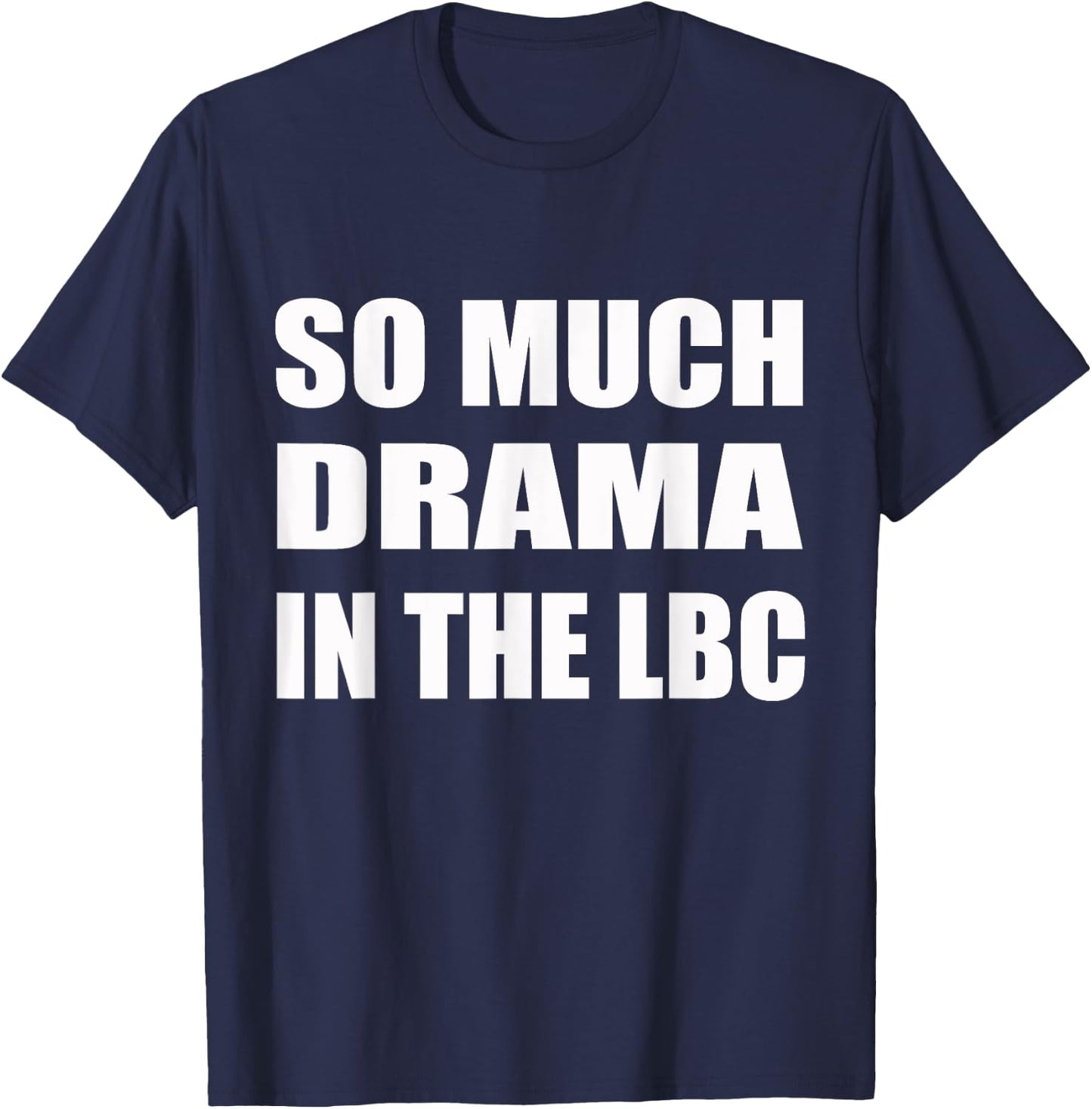 So Much Drama In The LBC Humor Sarcastic T-Shirt - T-Shirt | Navy
