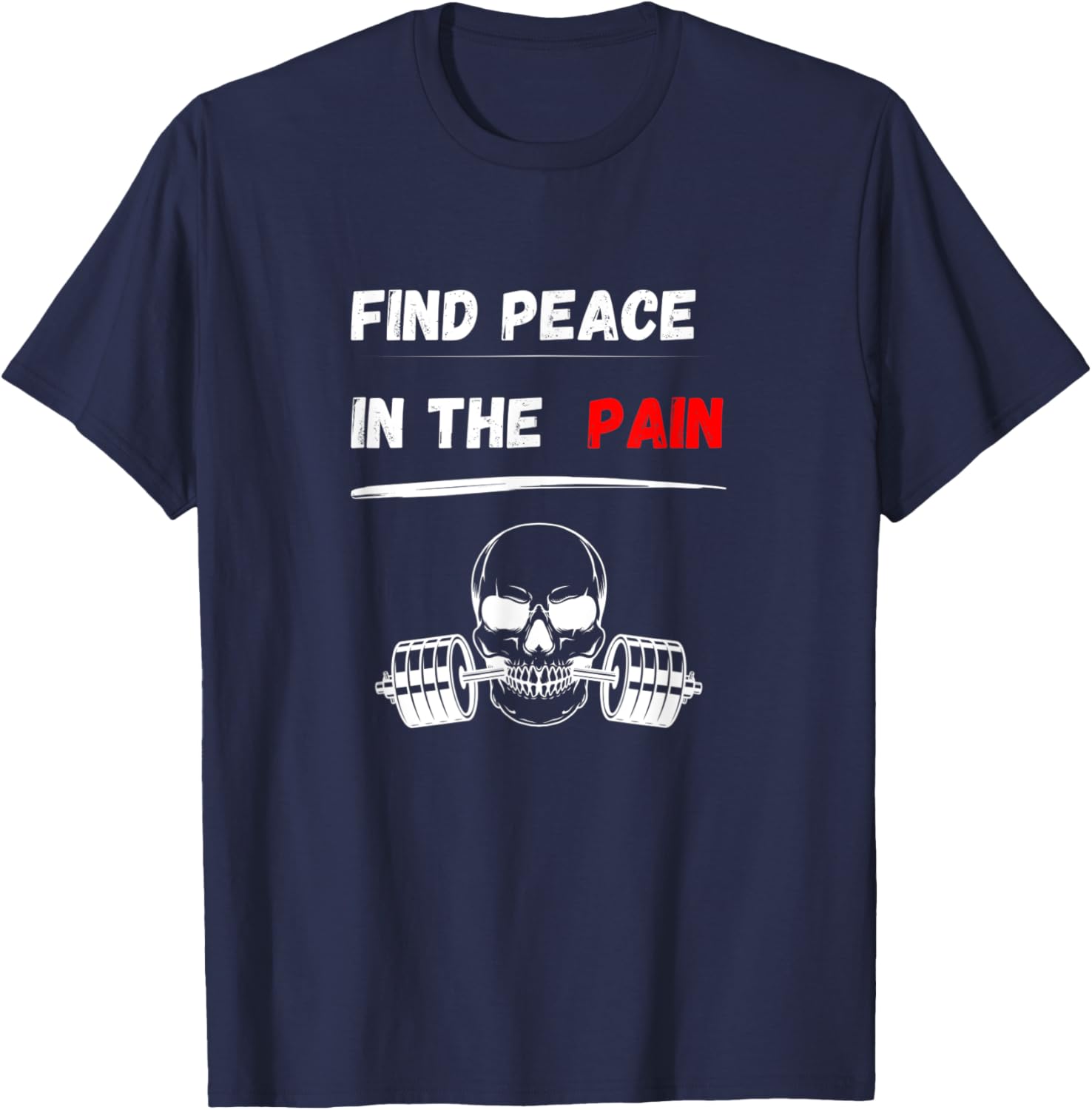 Find peace in the pain! Gym Motivation Bodybuilding T-Shirt - T-Shirt | Navy