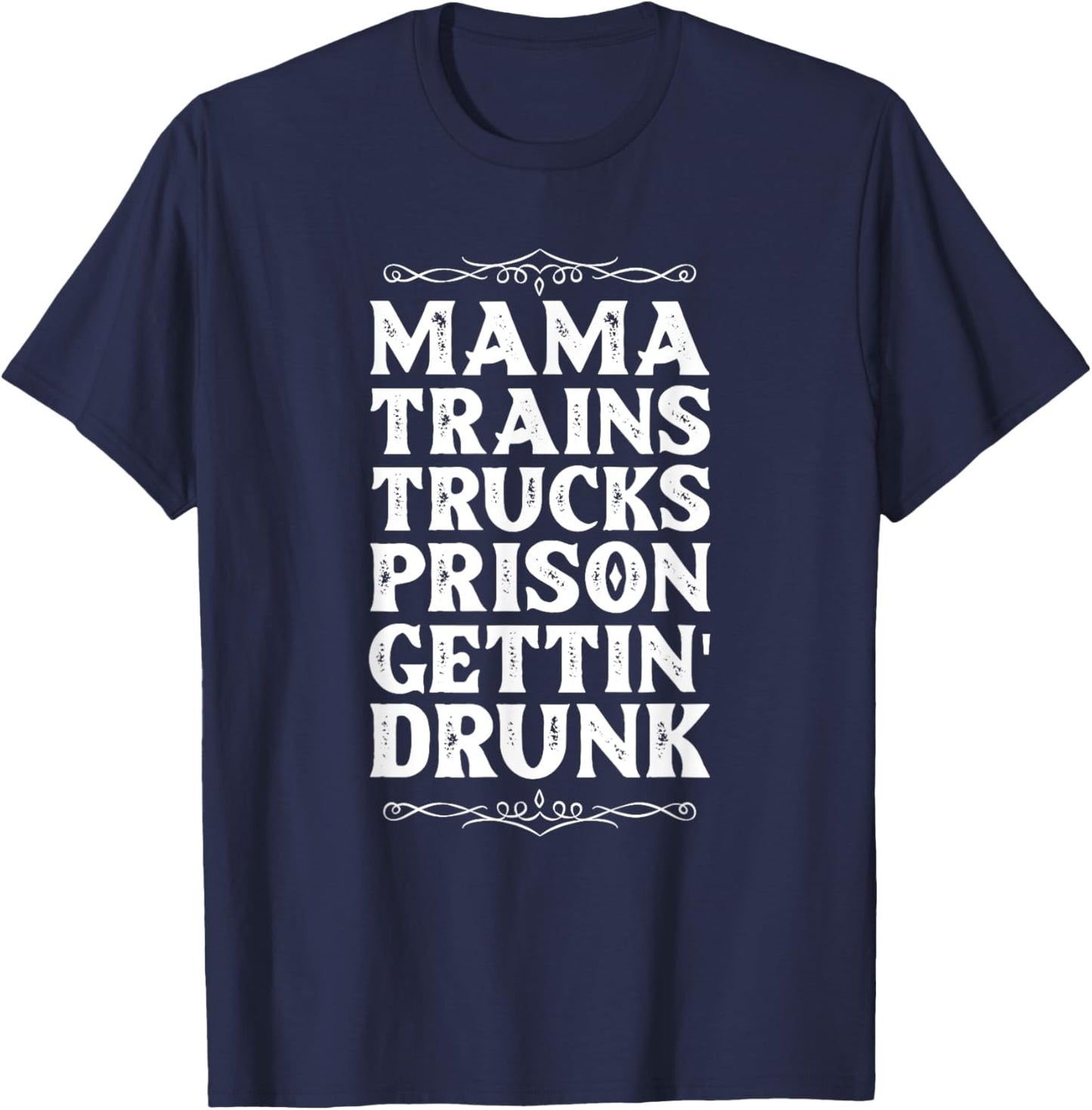 Mama trains trucks prison getting drunk T-Shirt - T-Shirt | Navy