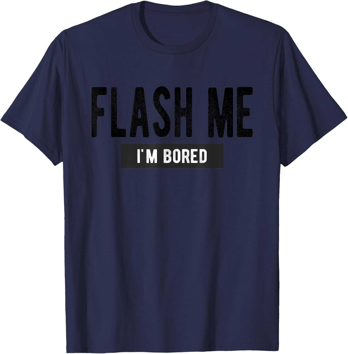 Flash Me I'm Bored - Funny Boob Joke T-Shirt - T-Shirt | Navy
