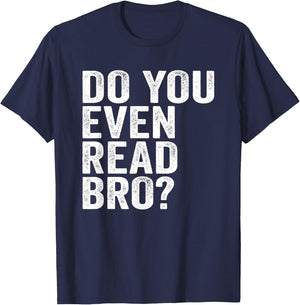 Do You Even Read Bro? Shirt For Readers That Love Books T-Shirt - T-Shirt | Navy