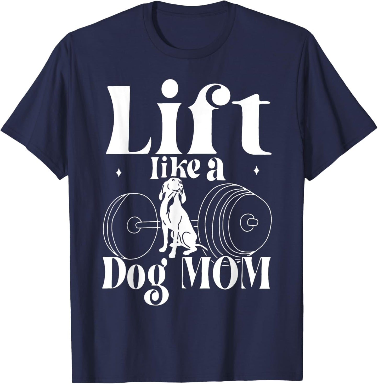 Lift Like A Dog Mom Gym Workout Fitness Mother's Day Women T-Shirt - T-Shirt | Navy