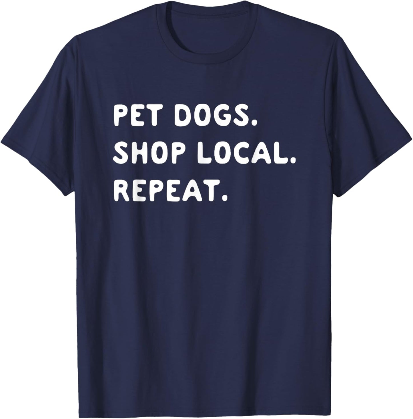 Pet Dogs Shop Local Repeat T-Shirt - T-Shirt | Navy