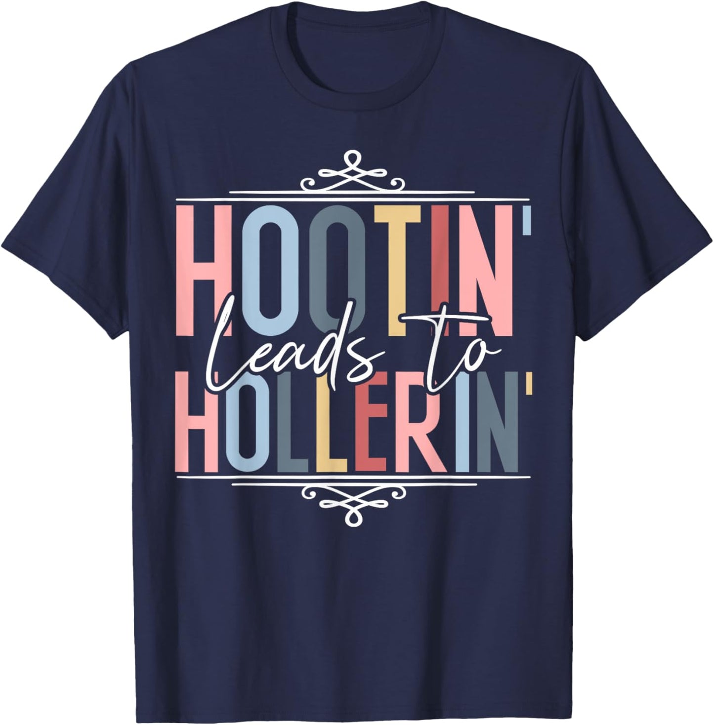 Hootin Leads To Hollerin T-Shirt - T-Shirt | Navy