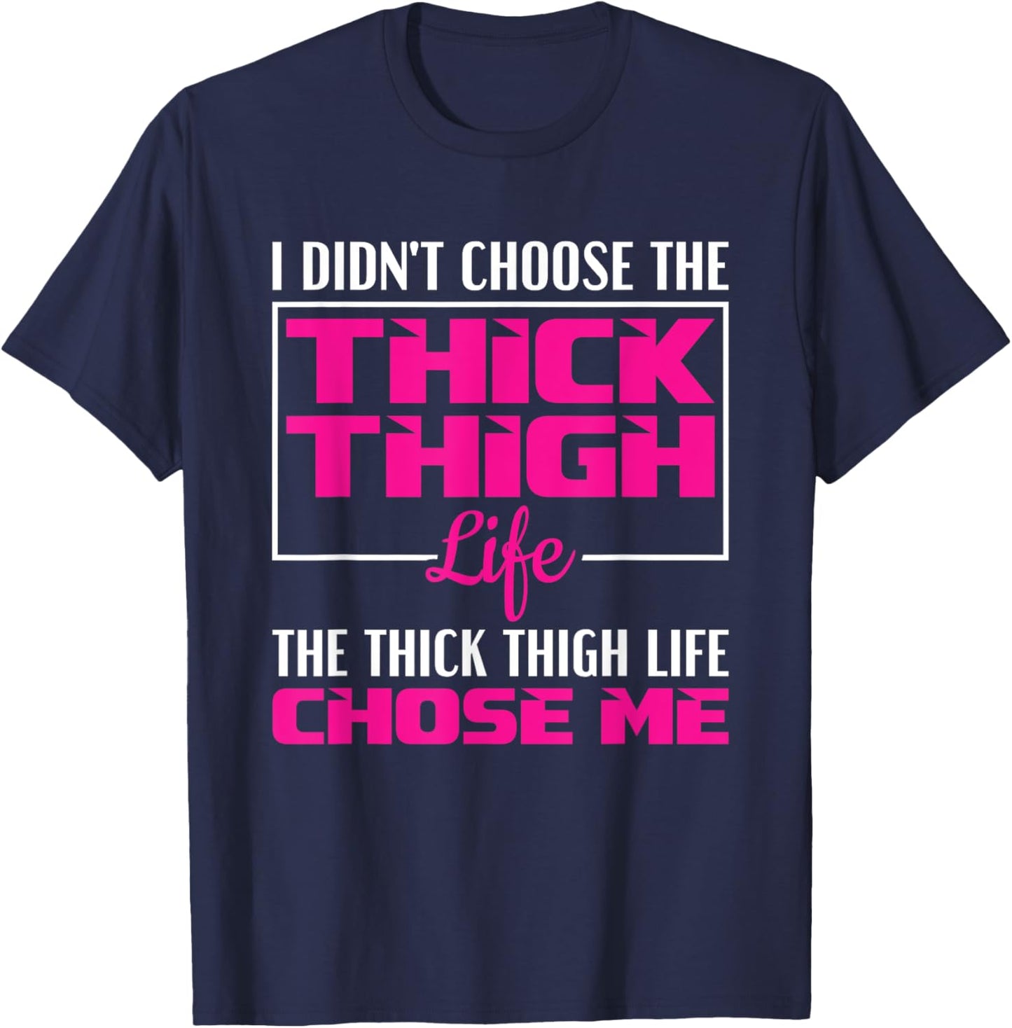 I Didn't Choose The Thick Thigh Life Funny Fitness Workout T-Shirt - T-Shirt | Navy