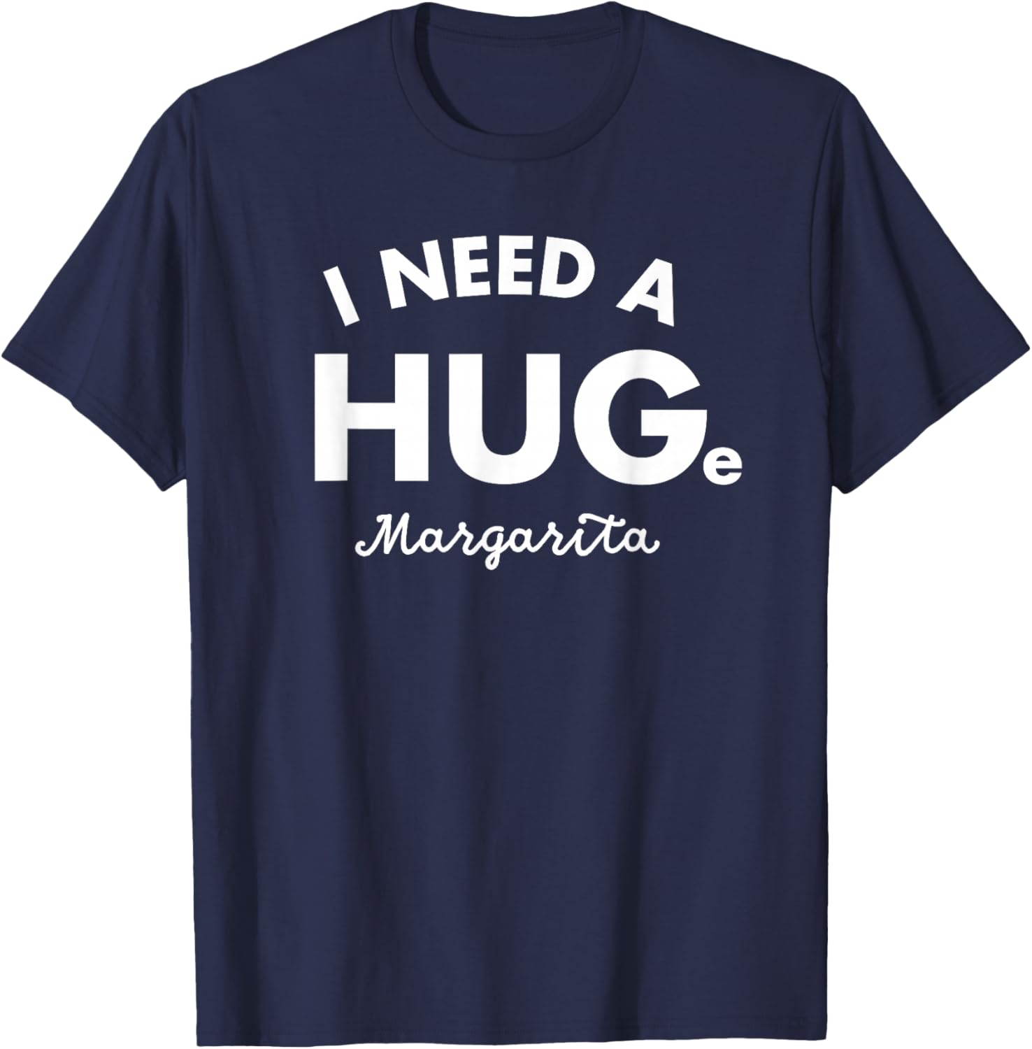 I Need a HUGe Margarita Shirt Funny Cinco De Mayo T-Shirt - T-Shirt | Navy