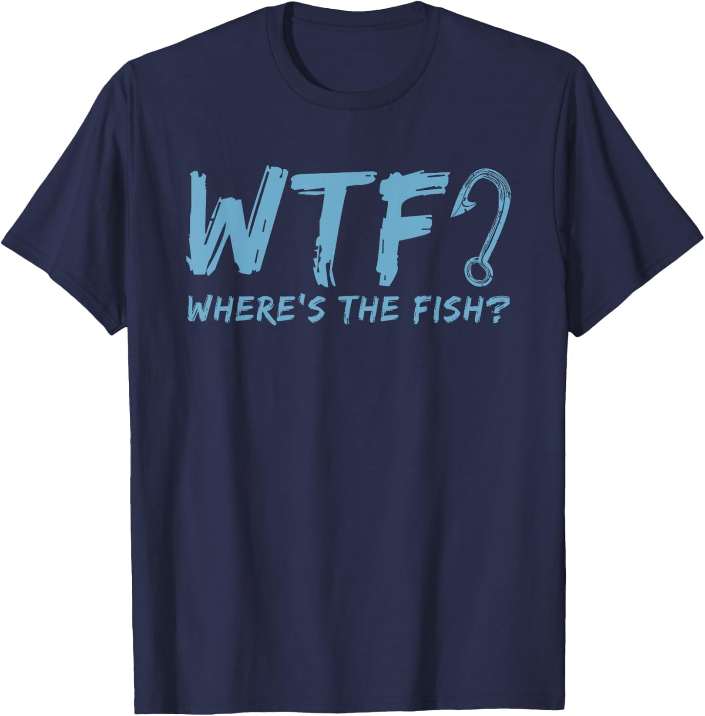 WTF Where's The Fish Gift Funny Fishing Quote Fishing T-Shirt - T-Shirt | Navy