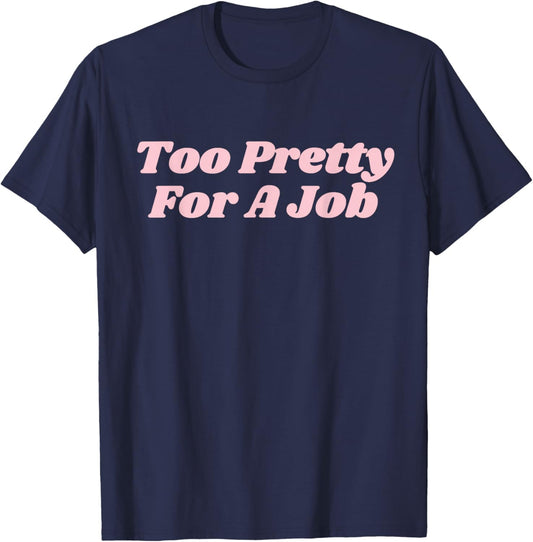 Too Pretty For A Job Funny Diva Y2K T-Shirt - T-Shirt | Navy
