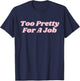Too Pretty For A Job Funny Diva Y2K T-Shirt - T-Shirt | Navy