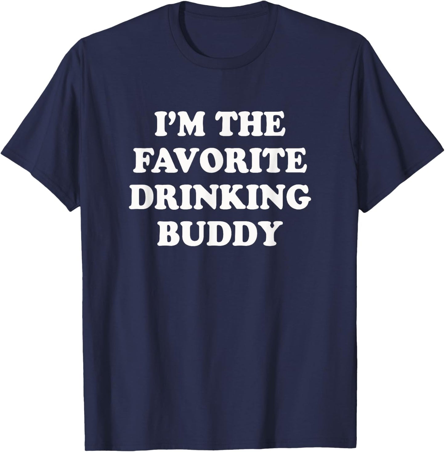 I'm the favorite drinking buddy | Funny whiskey beer wine T-Shirt - T-Shirt | Navy