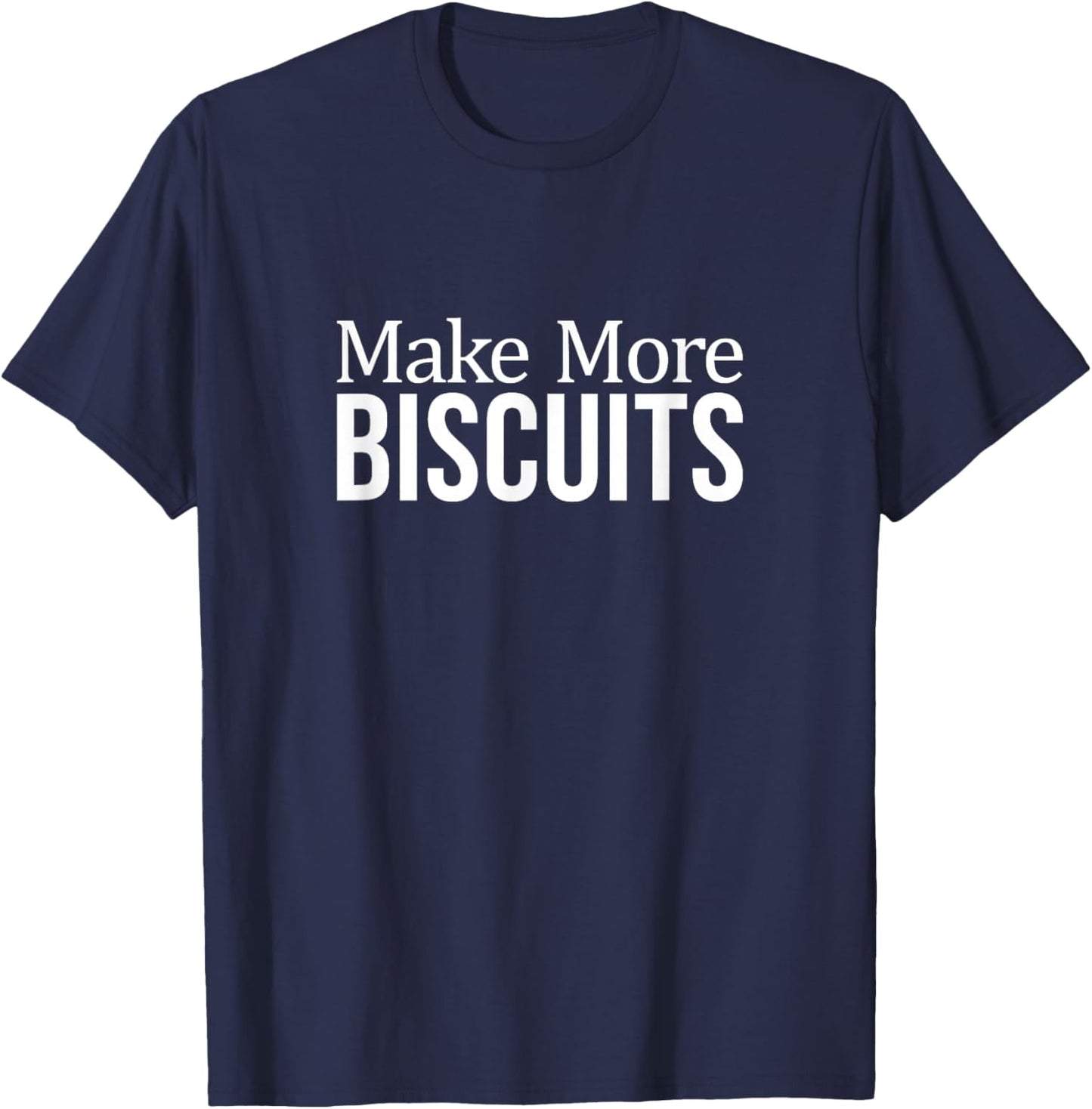 Make More Biscuits T-Shirt - T-Shirt | Navy