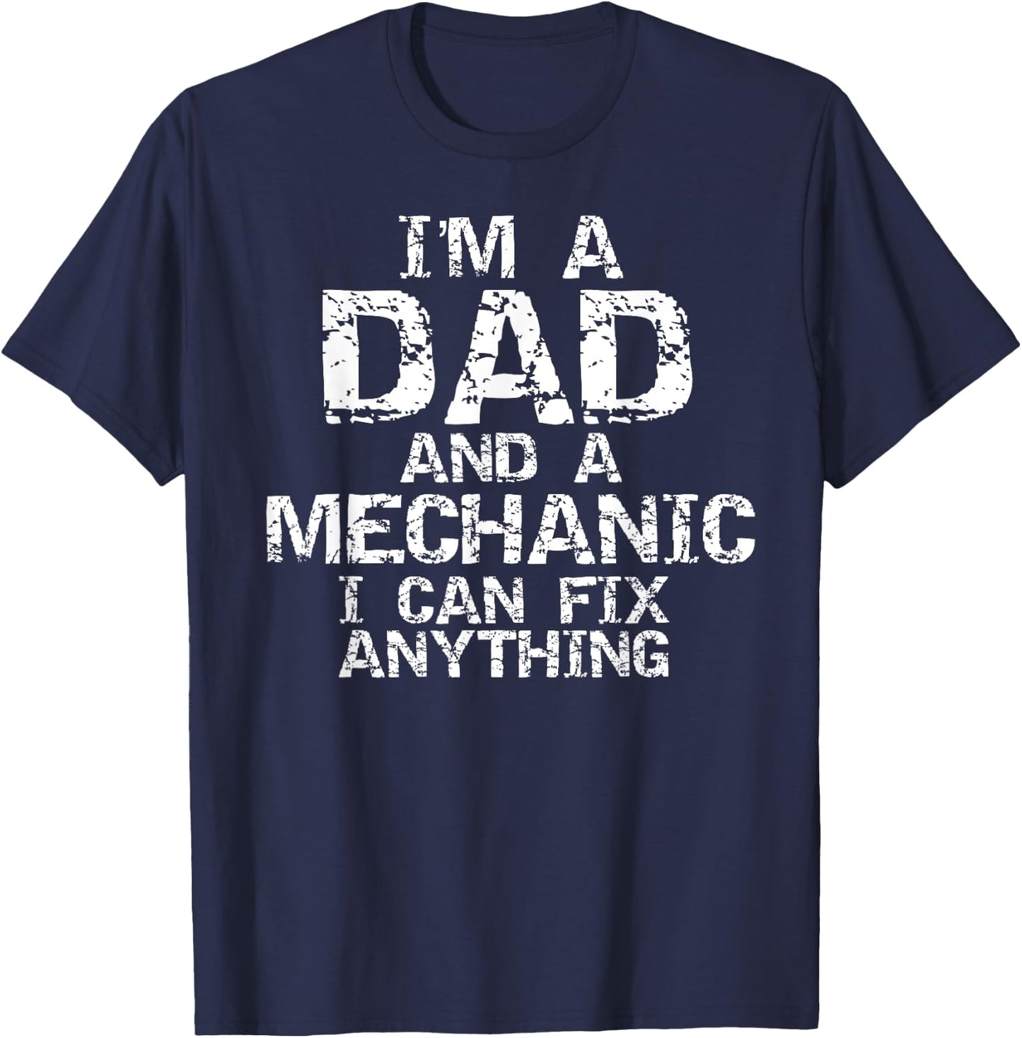 Fathers Day Gift I'm a Dad and a Mechanic I Can Fix Anything T-Shirt - T-Shirt | Navy