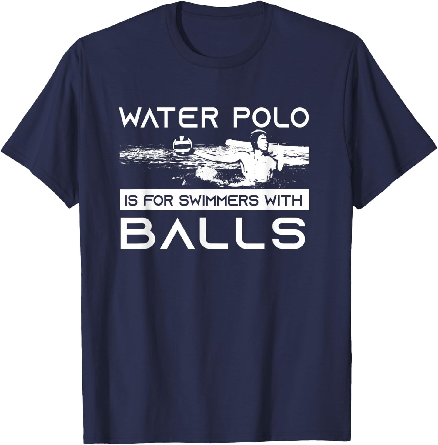 Water Polo Is For Swimmers With Balls | Aggressive Player T-Shirt - T-Shirt | Navy