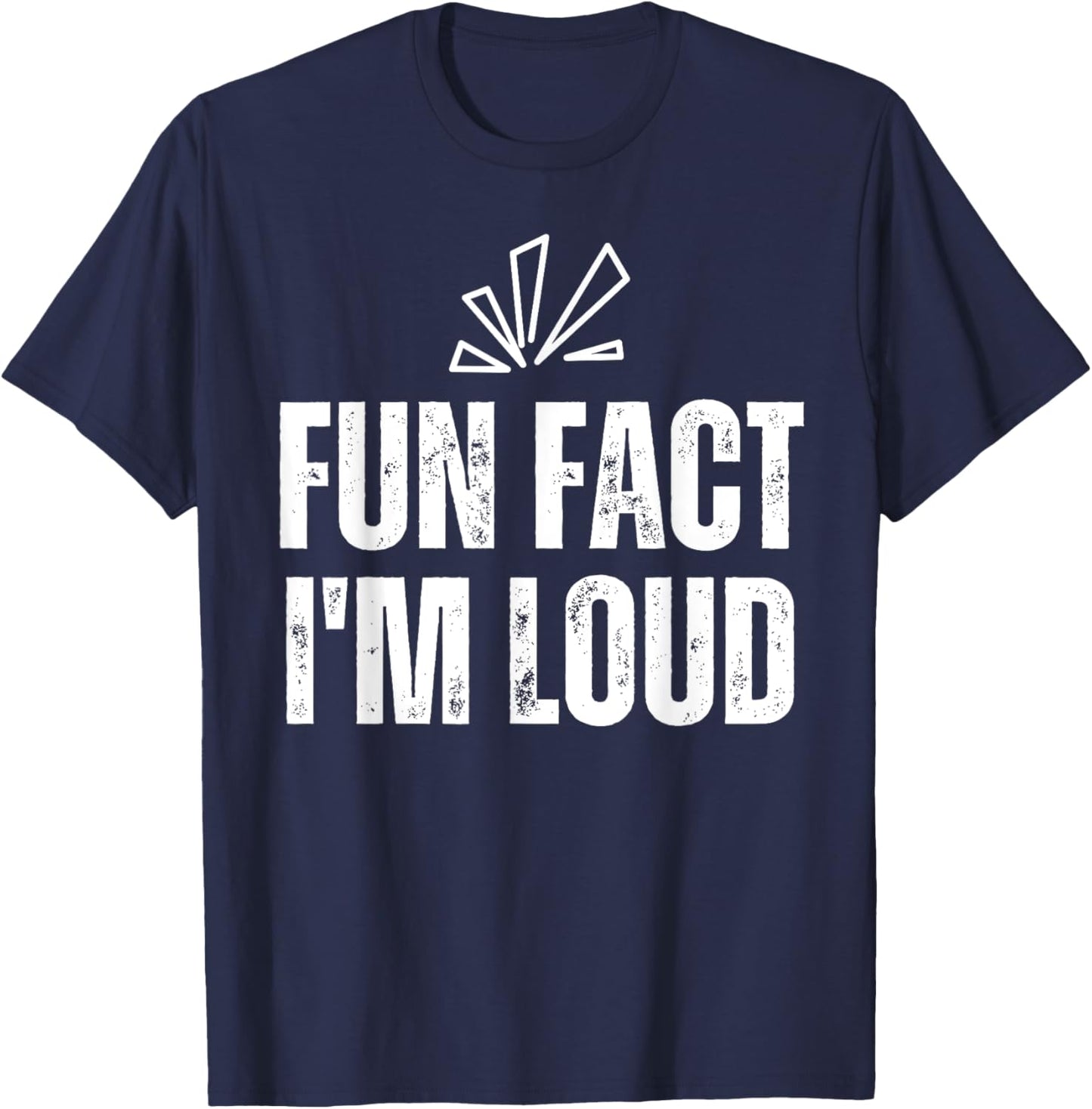 Fun Fact I'm Loud - Please Excuse Me For Yelling So Loud T-Shirt - T-Shirt | Navy
