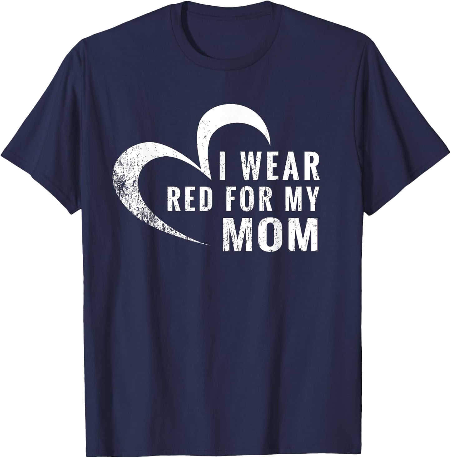 I Wear Red For My Mom Heart Disease Awareness Support Gift T-Shirt - T-Shirt | Navy