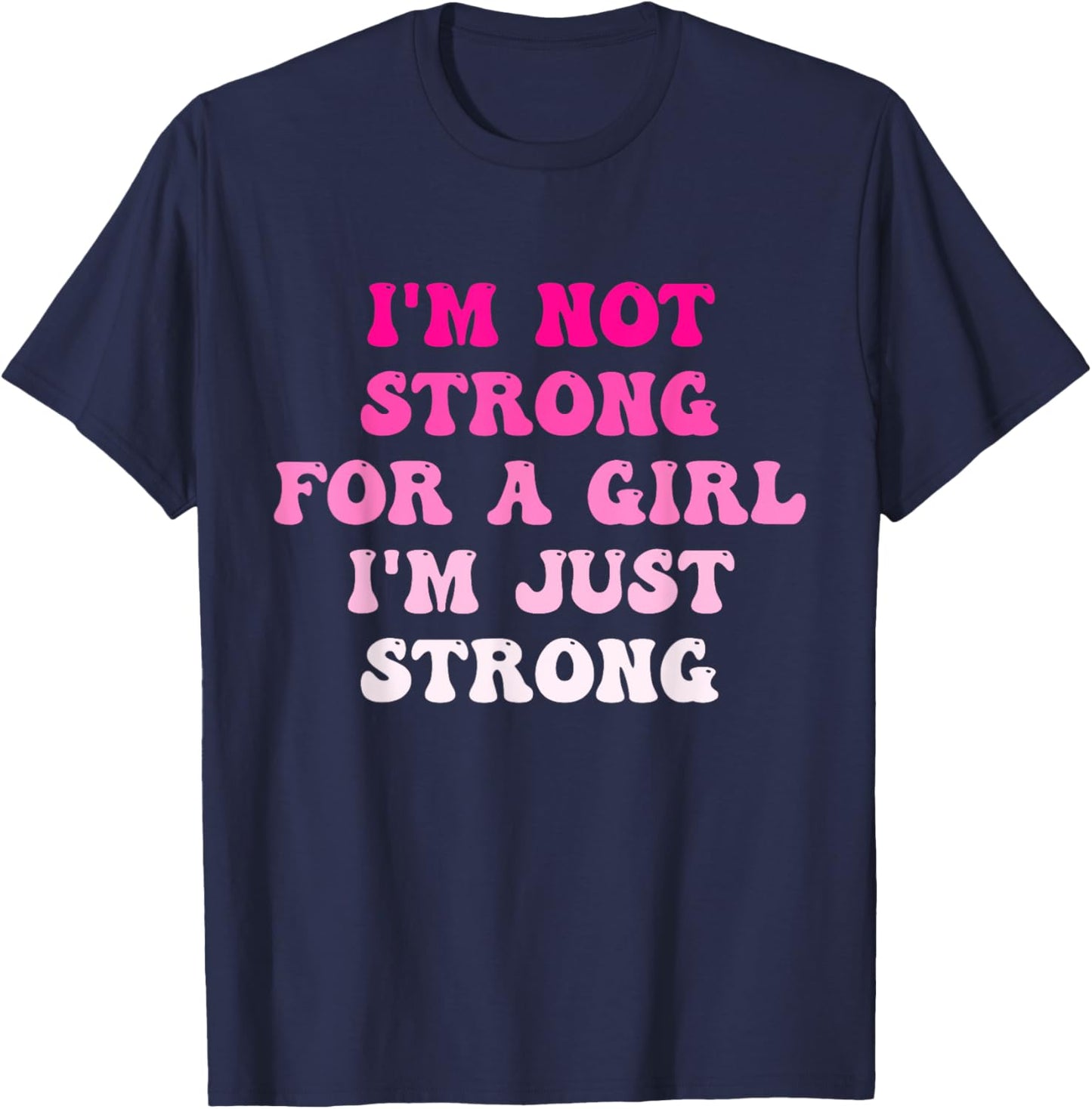 I'm Not Strong For A Girl I'm Just Strong T-Shirt - T-Shirt | Navy