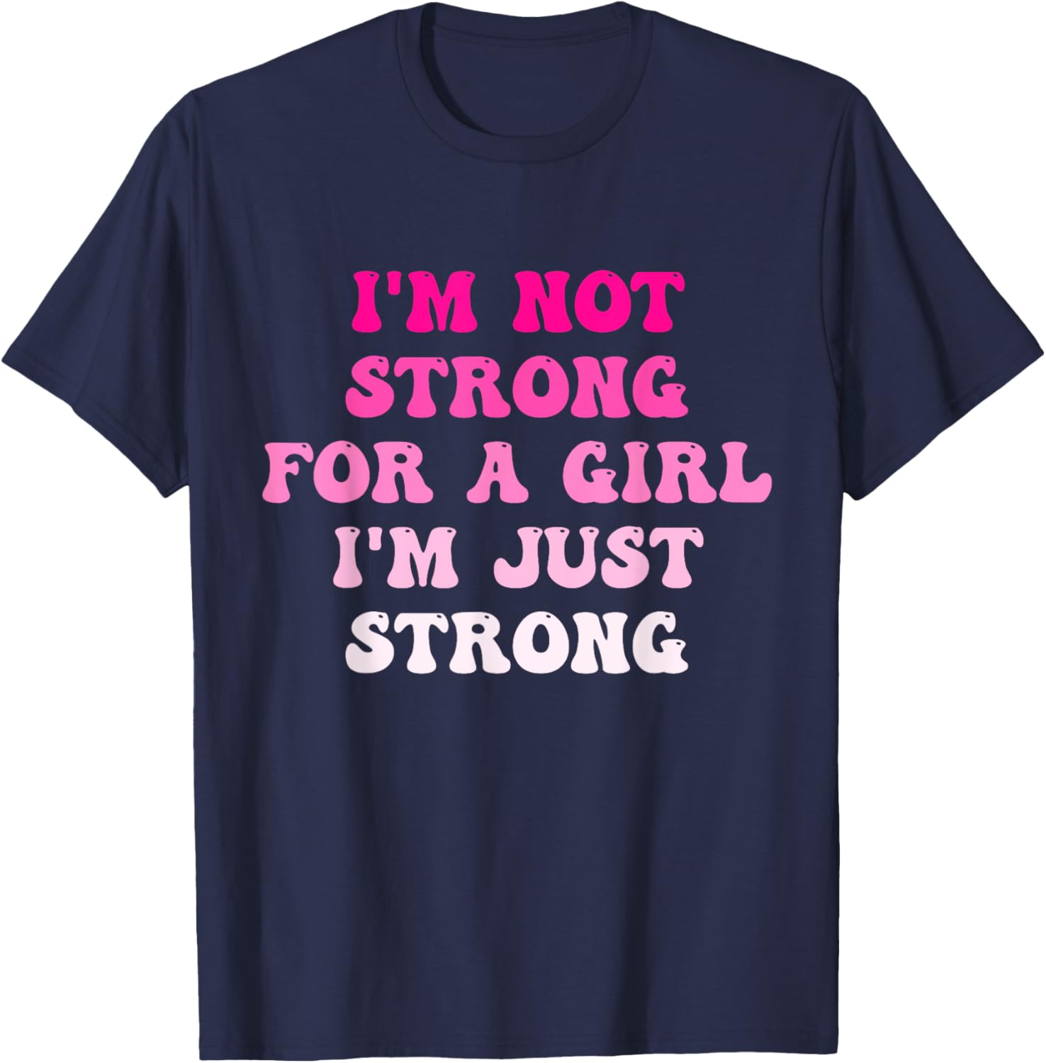 I'm Not Strong For A Girl I'm Just Strong T-Shirt - T-Shirt | Navy