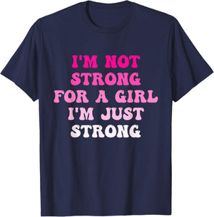 I'm Not Strong For A Girl I'm Just Strong T-Shirt - T-Shirt | Navy