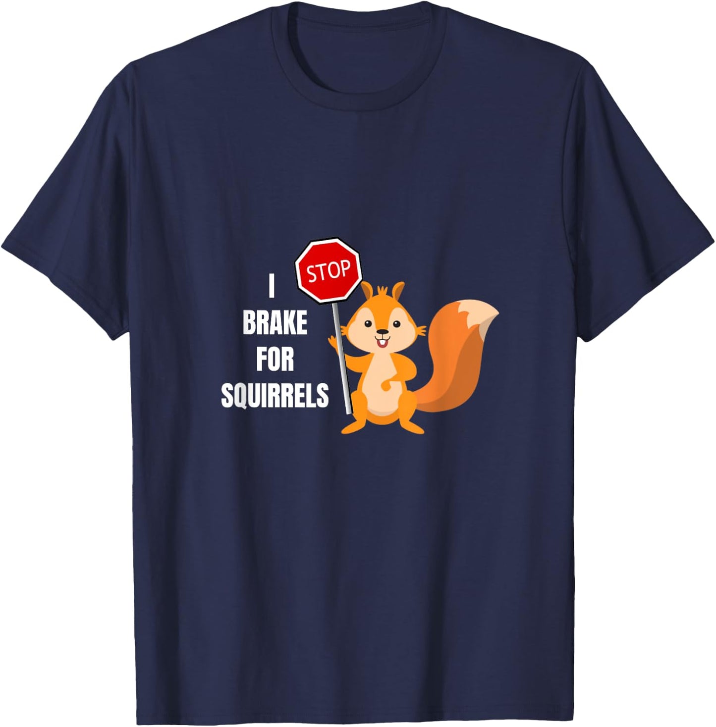 Funny Cute I Brake For Squirrels Design T-Shirt - T-Shirt | Navy