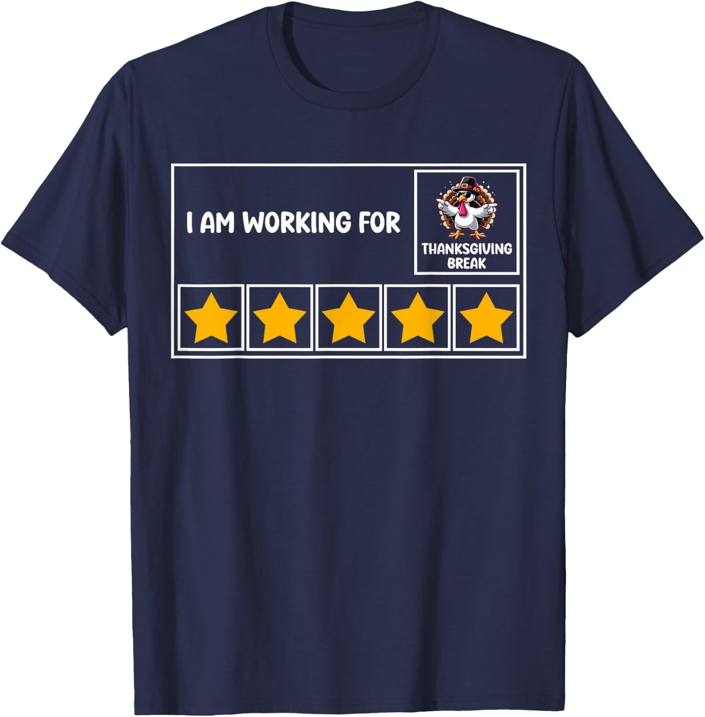 Funny I Am Working For Thanksgiving Break 5 Stars Turkey T-Shirt - T-Shirt | Navy