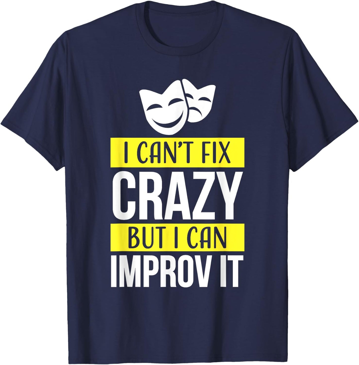 Improv theatre games Funny Improvisation Practice T-Shirt - T-Shirt | Navy