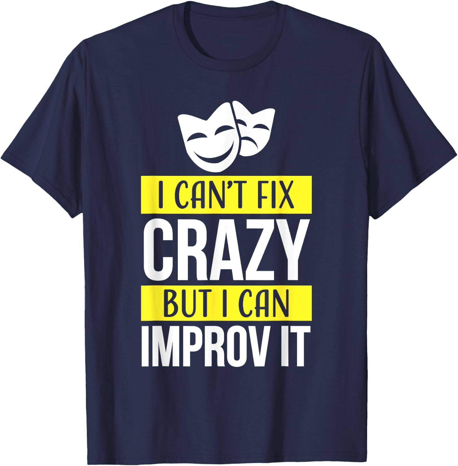 Improv theatre games Funny Improvisation Practice T-Shirt - T-Shirt | Navy