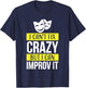 Improv theatre games Funny Improvisation Practice T-Shirt - T-Shirt | Navy