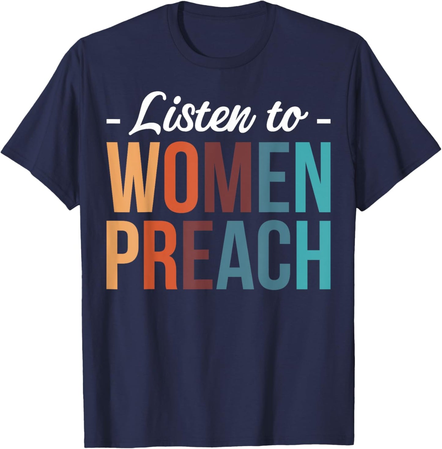 Listen To Women Preach T-Shirt - T-Shirt | Navy