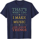 I Make Music I Know Things Shirt Musician Gift T-Shirt - T-Shirt | Navy