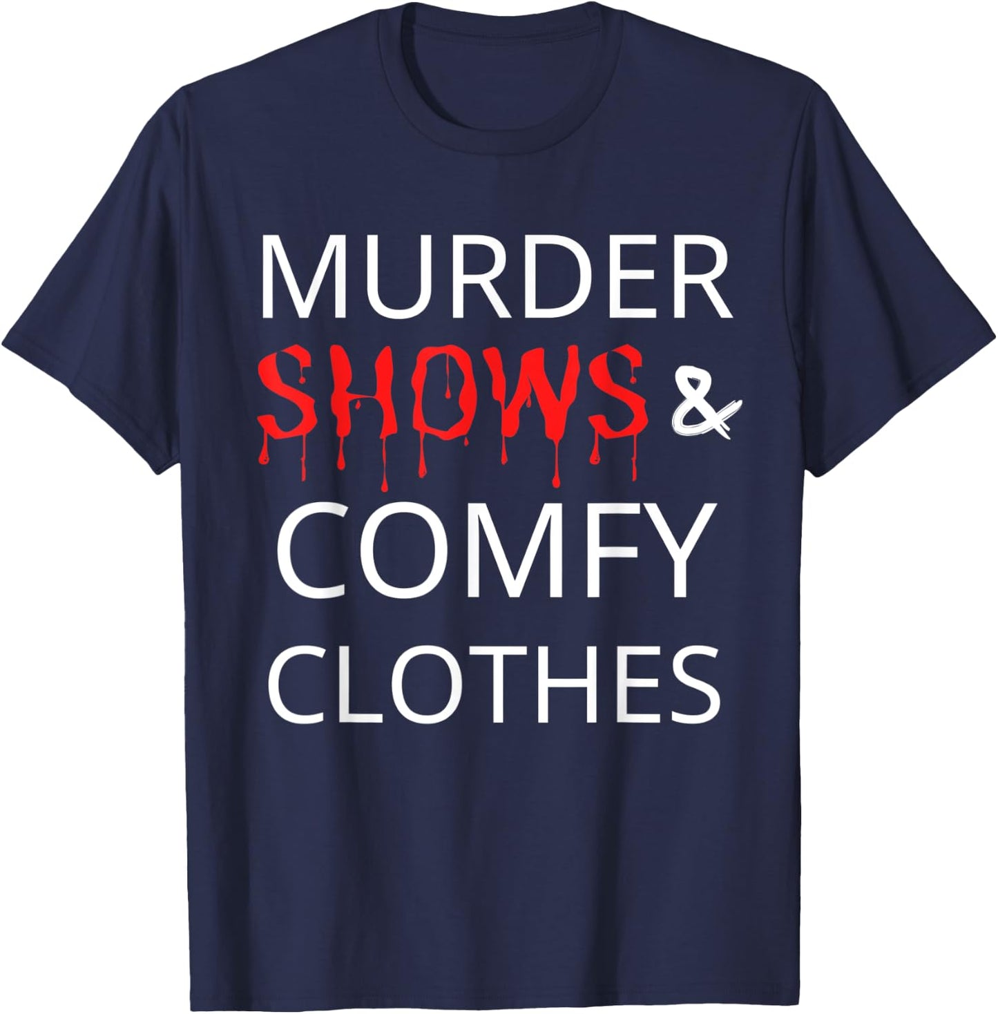 Murder Shows And Comfy Clothes T-Shirt - T-Shirt | Navy